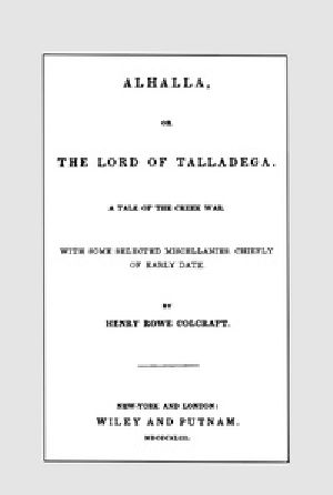 [Gutenberg 56368] • Alhalla, or the Lord of Talladega / A Tale of the Creek War. With Some Selected Miscellanies, Chiefly of Early Date.